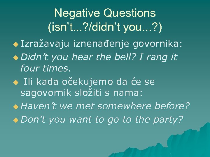 Negative Questions (isn’t. . . ? /didn’t you. . . ? ) u Izražavaju
