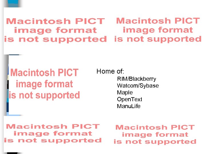 Home of: RIM/Blackberry Watcom/Sybase Maple Open. Text Manu. Life 