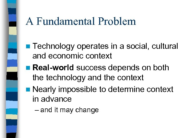 A Fundamental Problem n Technology operates in a social, cultural and economic context n