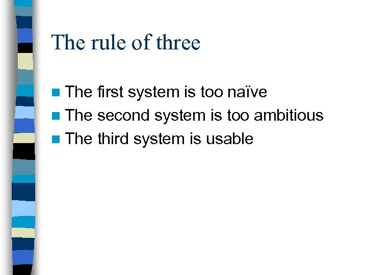 The rule of three n The first system is too naïve n The second