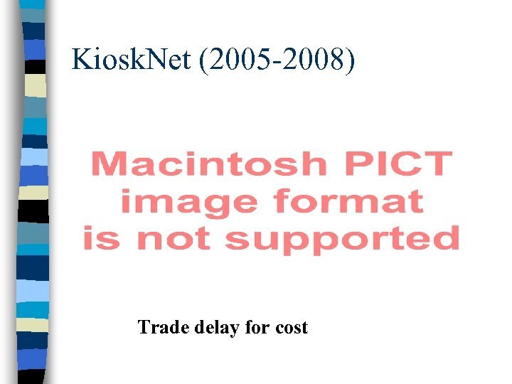 Kiosk. Net (2005 -2008) Trade delay for cost 