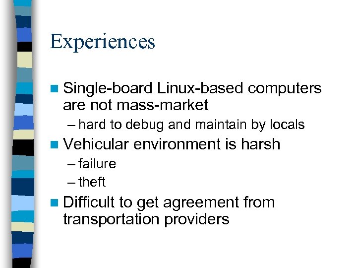 Experiences n Single-board Linux-based computers are not mass-market – hard to debug and maintain