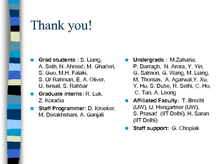 Thank you! Grad students : S. Liang, A. Seth, N. Ahmed, M. Ghaderi, S.