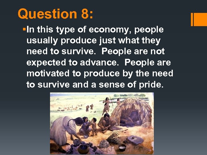 Question 8: §In this type of economy, people usually produce just what they need