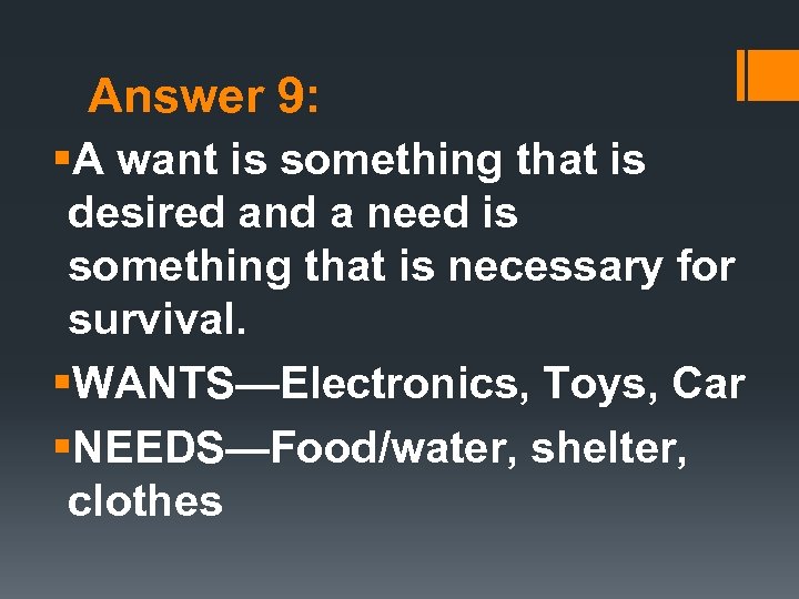 Answer 9: §A want is something that is desired and a need is something