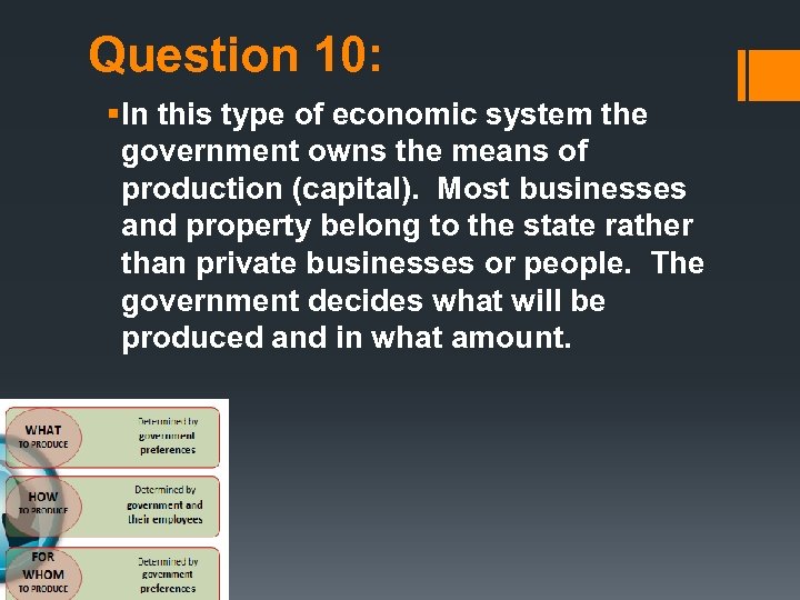 Question 10: § In this type of economic system the government owns the means