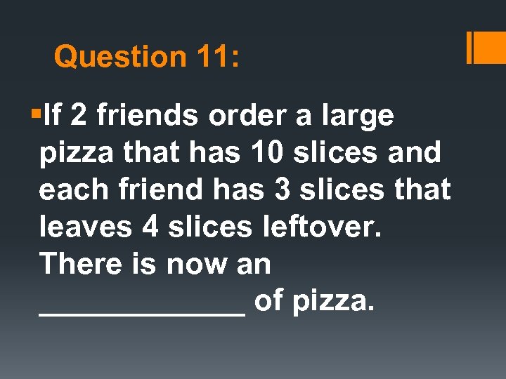 Question 11: §If 2 friends order a large pizza that has 10 slices and