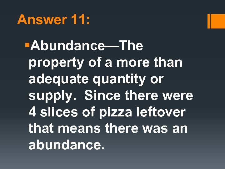 Answer 11: §Abundance—The property of a more than adequate quantity or supply. Since there
