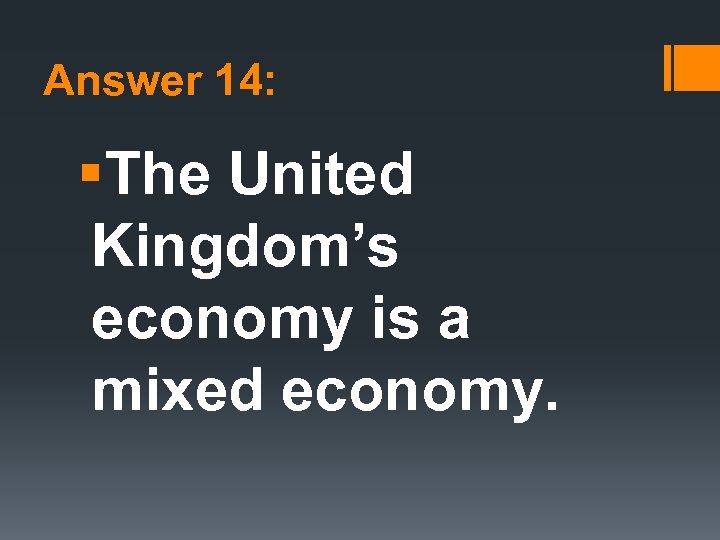 Answer 14: §The United Kingdom’s economy is a mixed economy. 