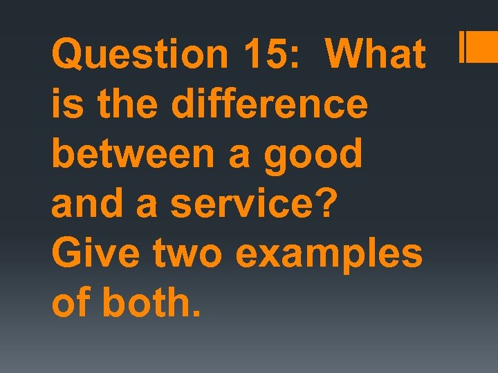Question 15: What is the difference between a good and a service? Give two