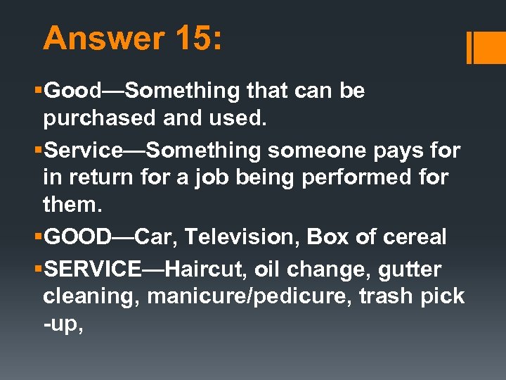 Answer 15: §Good—Something that can be purchased and used. §Service—Something someone pays for in