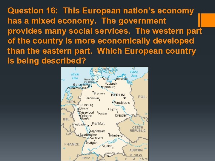 Question 16: This European nation’s economy has a mixed economy. The government provides many