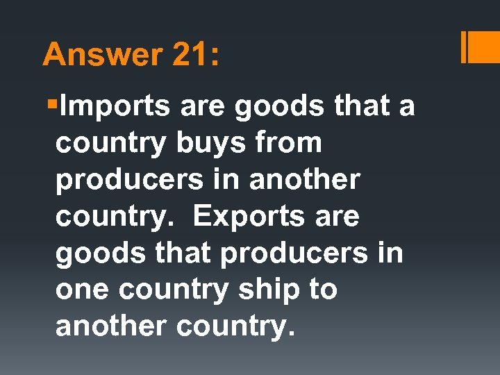 Answer 21: §Imports are goods that a country buys from producers in another country.