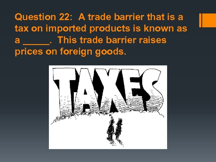 Question 22: A trade barrier that is a tax on imported products is known