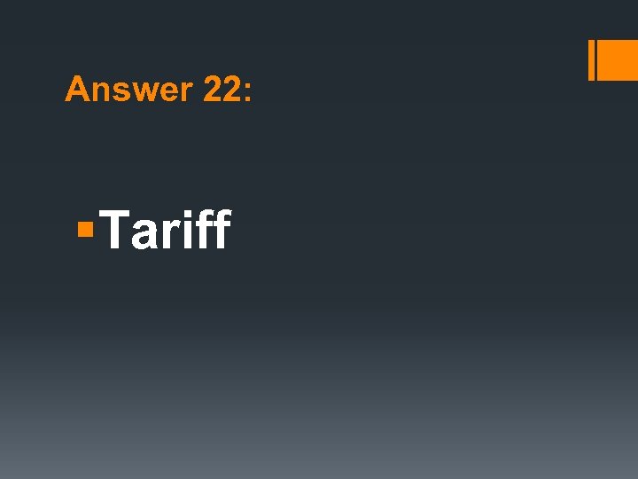Answer 22: §Tariff 