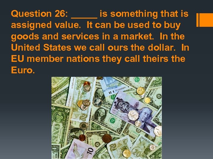 Question 26: _____ is something that is assigned value. It can be used to