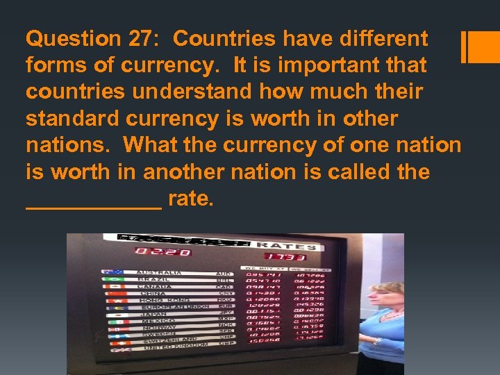 Question 27: Countries have different forms of currency. It is important that countries understand