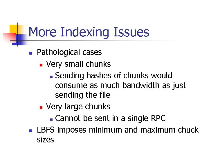 More Indexing Issues n n Pathological cases n Very small chunks n Sending hashes