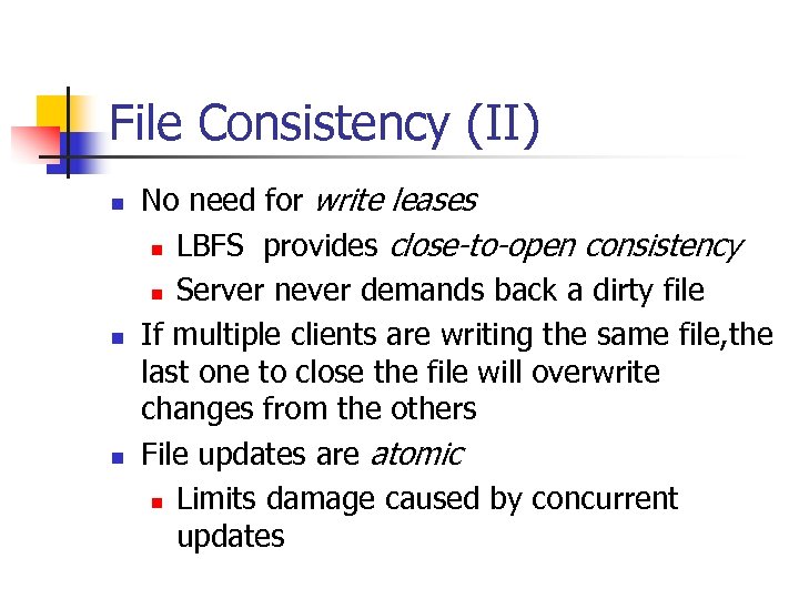 File Consistency (II) n n n No need for write leases n LBFS provides