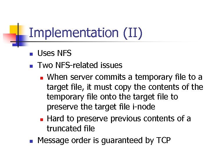 Implementation (II) n n n Uses NFS Two NFS-related issues n When server commits