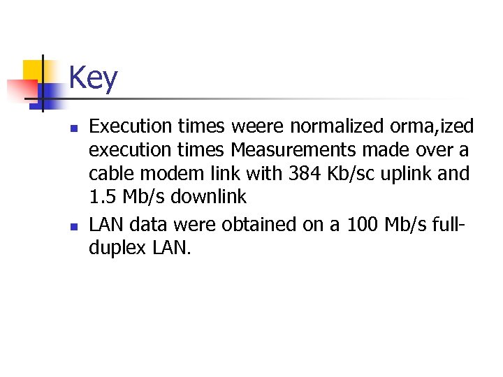 Key n n Execution times weere normalized orma, ized execution times Measurements made over