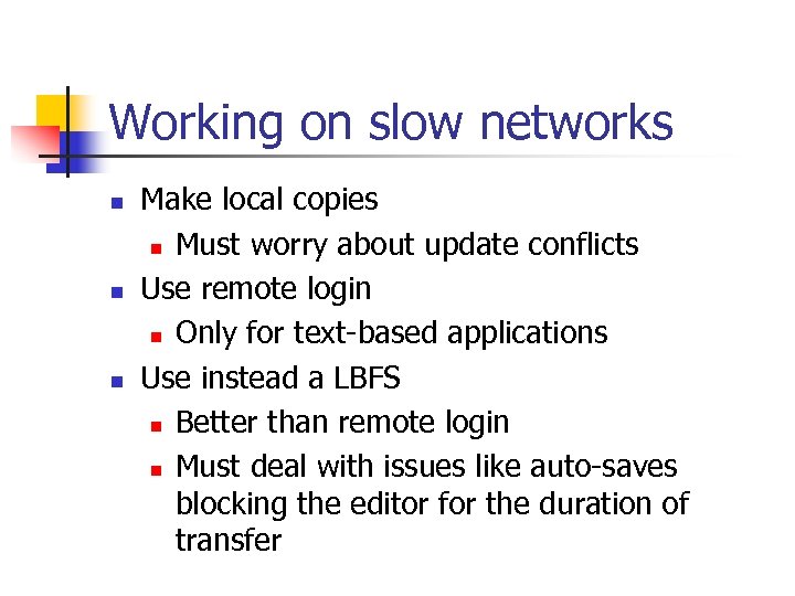 Working on slow networks n n n Make local copies n Must worry about