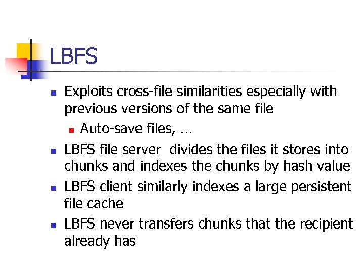 LBFS n n Exploits cross-file similarities especially with previous versions of the same file