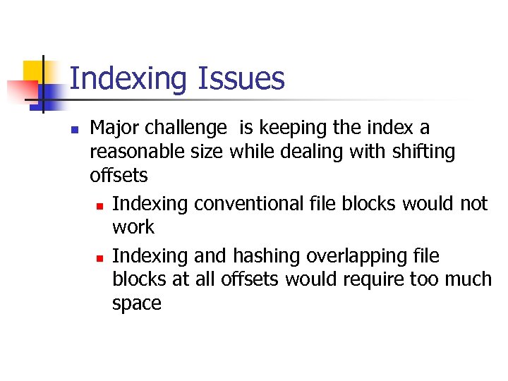 Indexing Issues n Major challenge is keeping the index a reasonable size while dealing