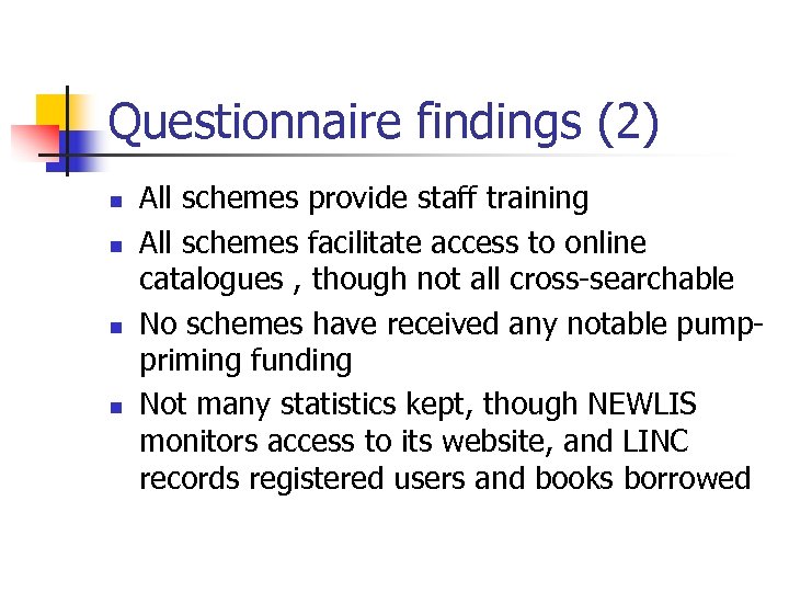 Questionnaire findings (2) n n All schemes provide staff training All schemes facilitate access