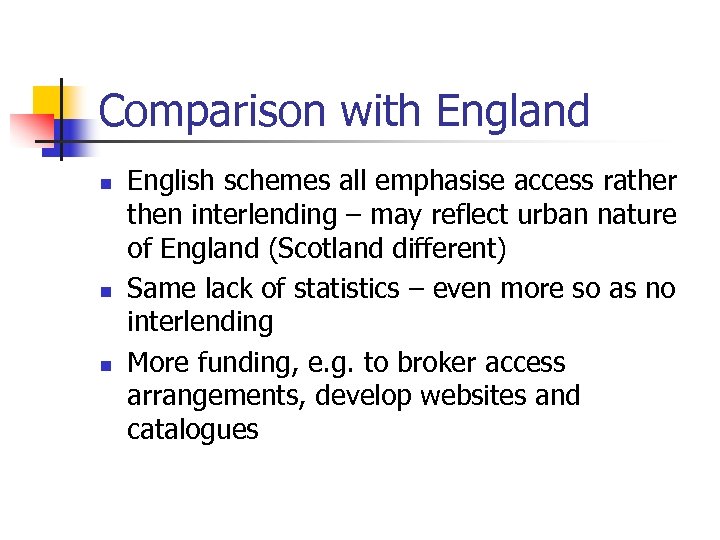 Comparison with England n n n English schemes all emphasise access rather then interlending