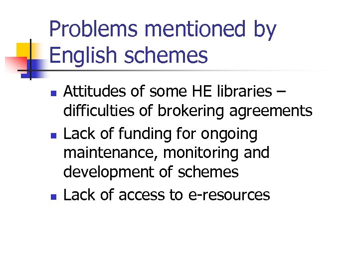 Problems mentioned by English schemes n n n Attitudes of some HE libraries –