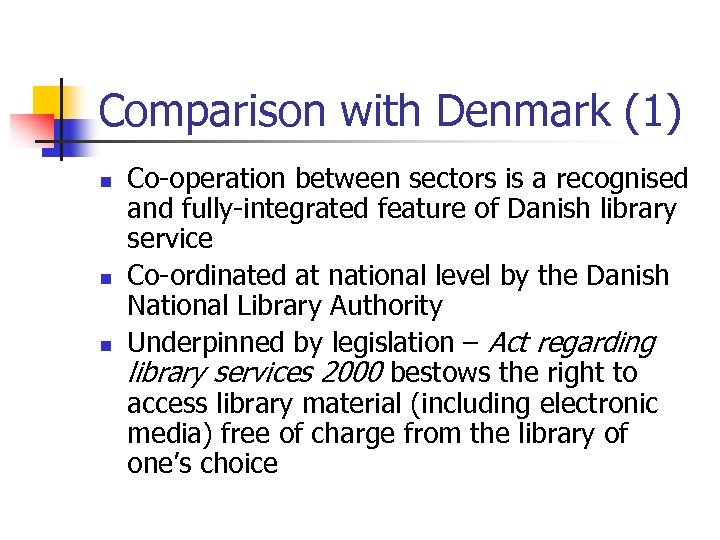 Comparison with Denmark (1) n n n Co-operation between sectors is a recognised and