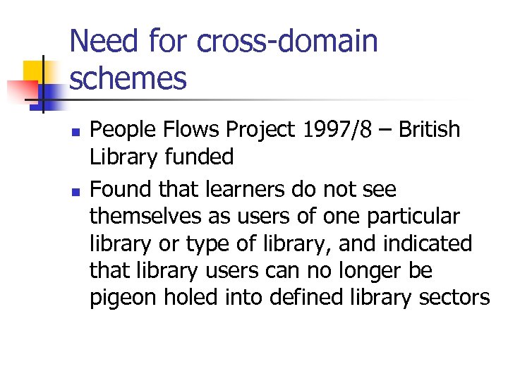 Need for cross-domain schemes n n People Flows Project 1997/8 – British Library funded