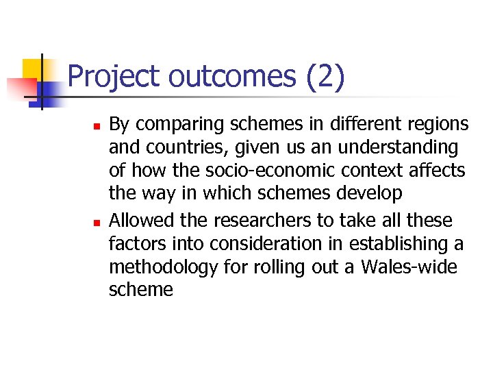 Project outcomes (2) n n By comparing schemes in different regions and countries, given