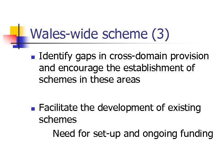 Wales-wide scheme (3) n n Identify gaps in cross-domain provision and encourage the establishment