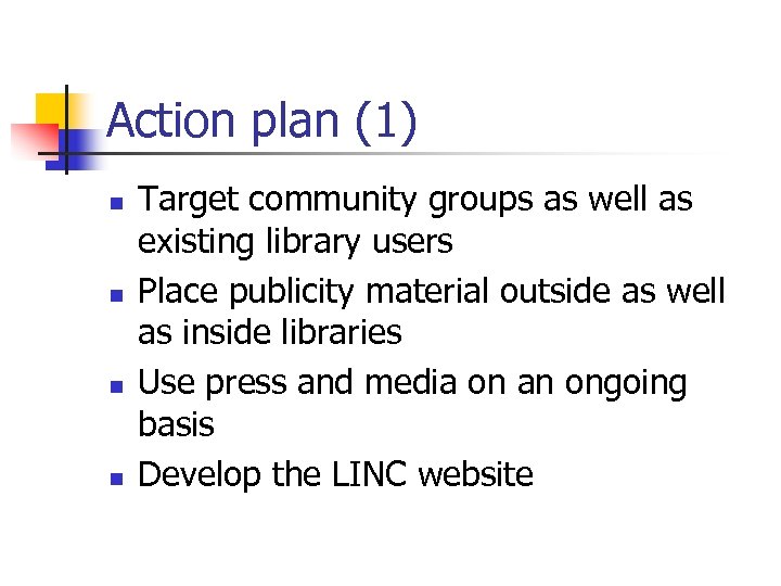 Action plan (1) n n Target community groups as well as existing library users