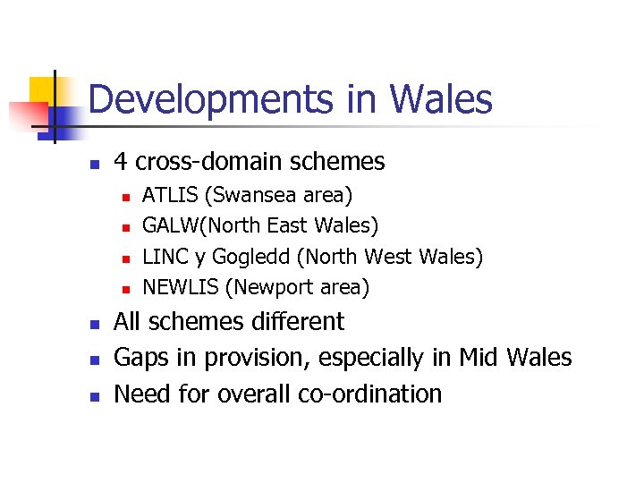 Developments in Wales n 4 cross-domain schemes n n n n ATLIS (Swansea area)