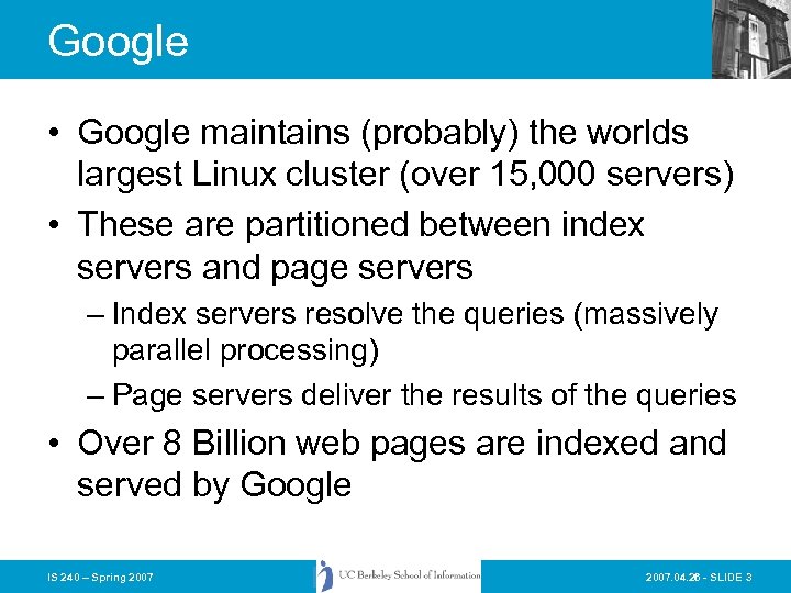 Google • Google maintains (probably) the worlds largest Linux cluster (over 15, 000 servers)