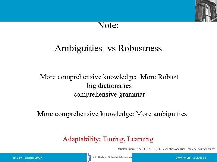 Note: Ambiguities vs Robustness More comprehensive knowledge: More Robust big dictionaries comprehensive grammar More