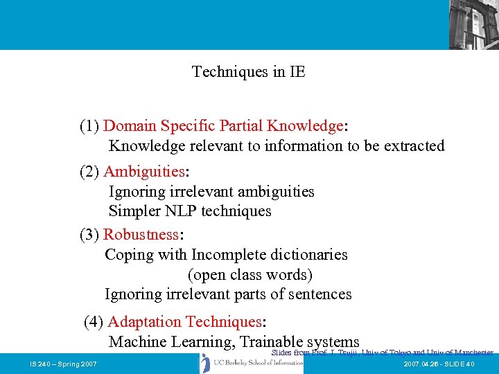 Techniques in IE (1) Domain Specific Partial Knowledge: Knowledge relevant to information to be