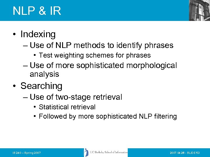 NLP & IR • Indexing – Use of NLP methods to identify phrases •