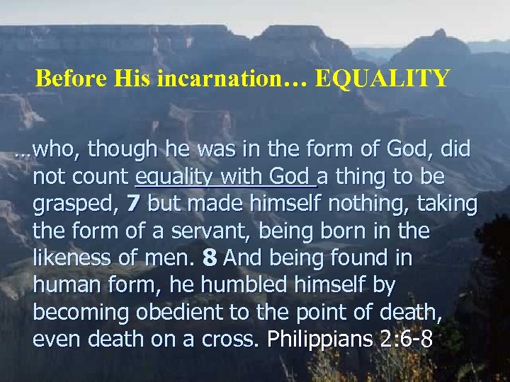 Before His incarnation… EQUALITY …who, though he was in the form of God, did