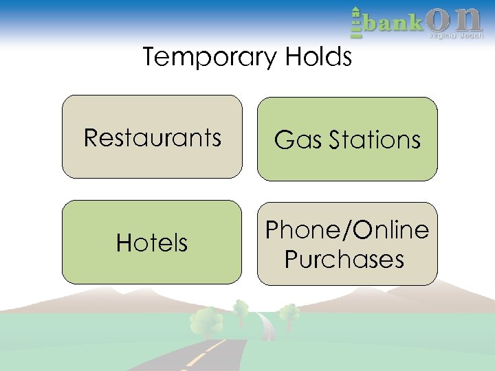 Temporary Holds Restaurants Gas Stations Hotels Phone/Online Purchases 