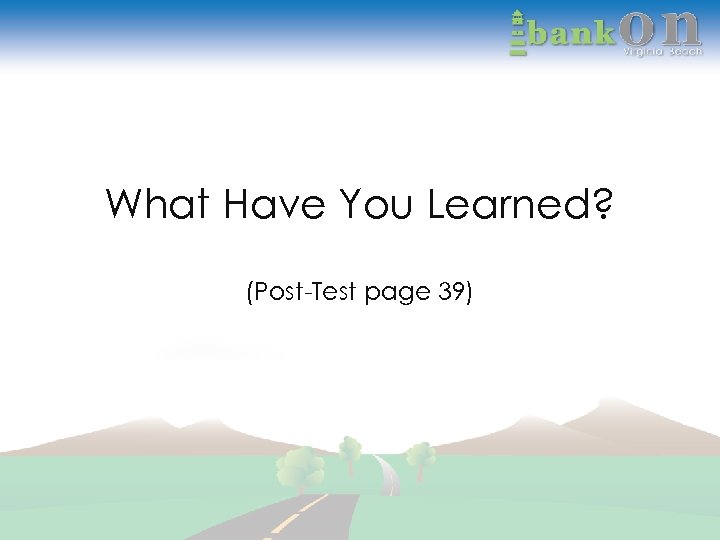 What Have You Learned? (Post-Test page 39) 