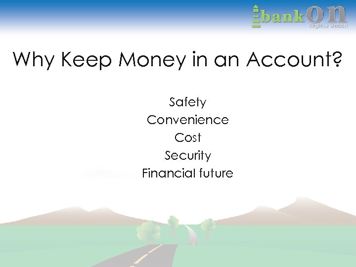 Why Keep Money in an Account? Safety Convenience Cost Security Financial future 