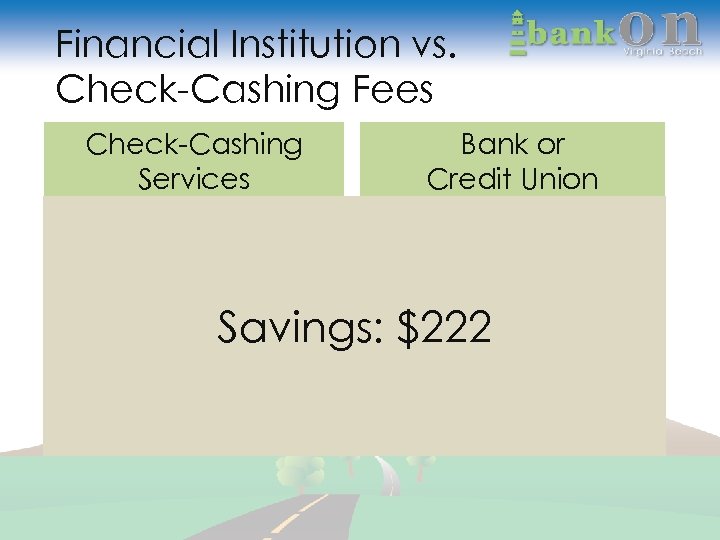 Financial Institution vs. Check-Cashing Fees Check-Cashing Services Bank or Credit Union Check-cashing fees: Money