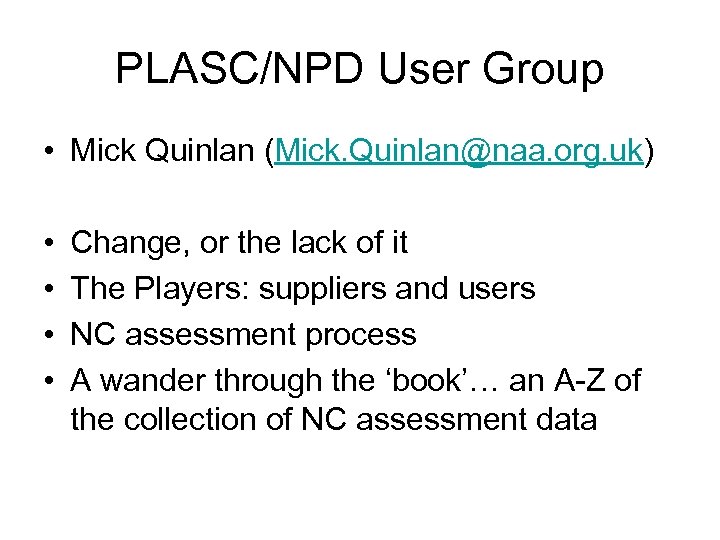 PLASC/NPD User Group • Mick Quinlan (Mick. Quinlan@naa. org. uk) • • Change, or