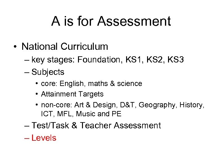 A is for Assessment • National Curriculum – key stages: Foundation, KS 1, KS