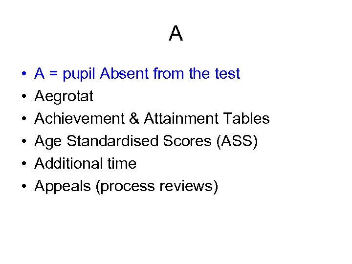 A • • • A = pupil Absent from the test Aegrotat Achievement &