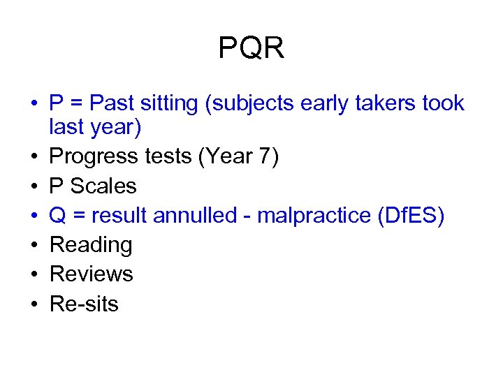 PQR • P = Past sitting (subjects early takers took last year) • Progress